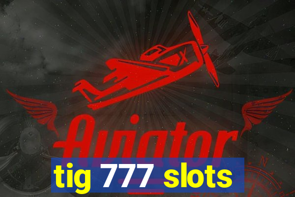 tig 777 slots